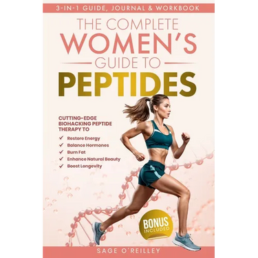 The Complete Women's Guide to Peptides: Cutting-Edge Biohacking Peptide Therapy to Restore Energy, Balance Hormones, Burn Fat, Enhance Natural Beauty,