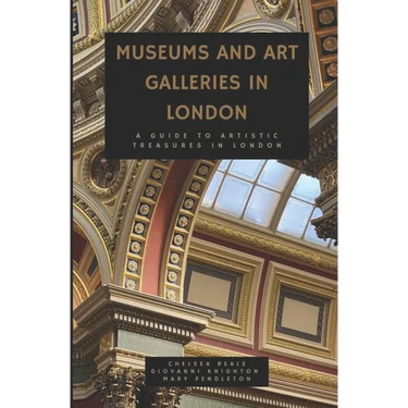 Museums and Art Galleries in London: A Guide to Artistic Treasures in London