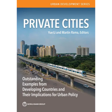 Private Cities: Outstanding Examples from Developing Countries and Their Implications for Urban Policy