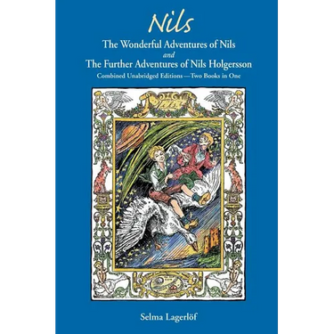 Nils: The Wonderful Adventures of NILS and The Further Adventures of Nils Holgersson: Combined Unabridged Editions-Two Books in One