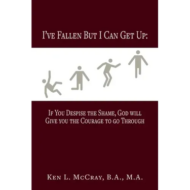I've Fallen, But I Can Get Up, If You Despise the Shame, God will Give you the Courage to go Through