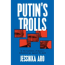 Putin's Trolls: On the Frontlines of Russia's Information War Against the World