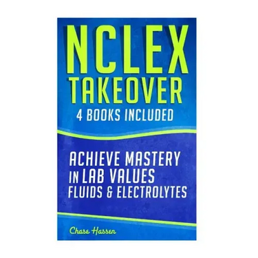 NCLEX Takeover: Achieve Mastery in Lab Values & Fluids & Electrolytes (4 Book Boxset)