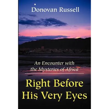 Right Before His Very Eyes: An Encounter with the Mysteries of Africa