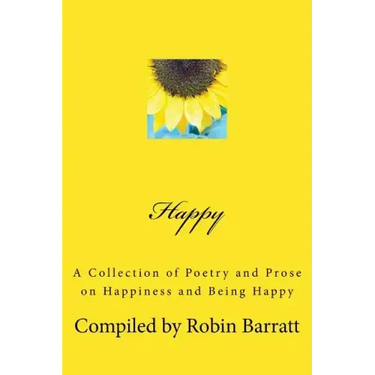 Happy: A Collection of Poetry and Prose on Happiness and Being Happy
