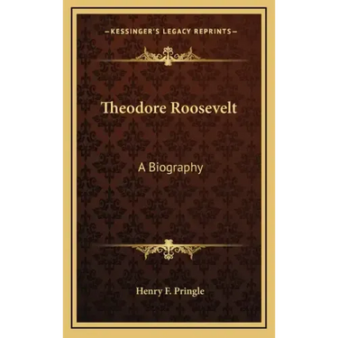 Theodore Roosevelt: A Biography