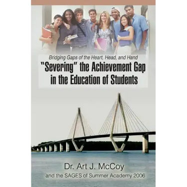 "Severing" the Achievement Gap in the Education of Students: Bridging Gaps of the Heart, Head, and Hand