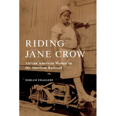 Riding Jane Crow: African American Women on the American Railroad