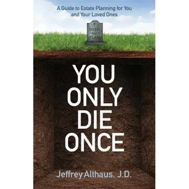 You Only Die Once: A Guide to Estate Planning for You and Your Loved Ones
