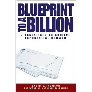 Blueprint to a Billion: 7 Essentials to Achieve Exponential Growth