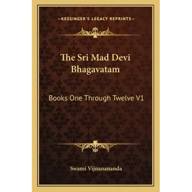 The Sri Mad Devi Bhagavatam: Books One Through Twelve V1