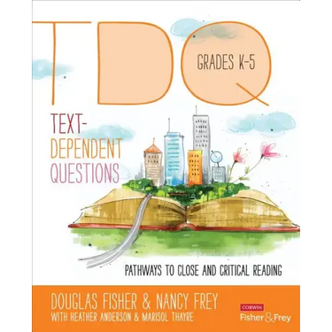 Text-Dependent Questions, Grades K-5: Pathways to Close and Critical Reading