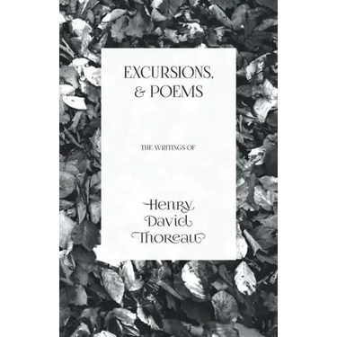 Excursions, and Poems: The Writings of Henry David Thoreau