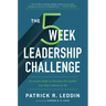 The 5 Week Leadership Challenge: Thirty-Five Action Steps to Becoming the Leader You Were Meant to Be
