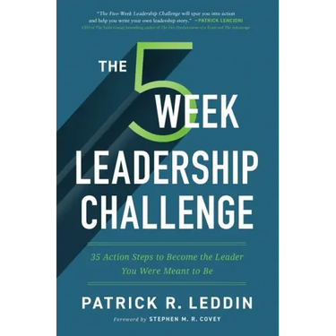 The 5 Week Leadership Challenge: Thirty-Five Action Steps to Becoming the Leader You Were Meant to Be