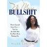 No More Bullshit: Power Up and Grow Free-You Are the Only One You Have Been Waiting For