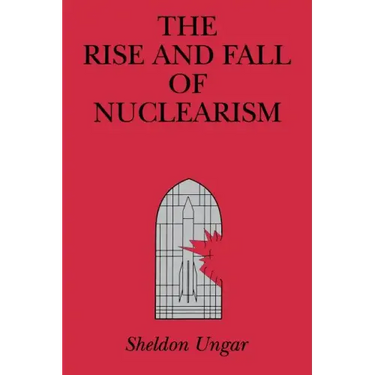 The Rise and Fall of Nuclearism: Fear and Faith as Determinants of the Arms Race