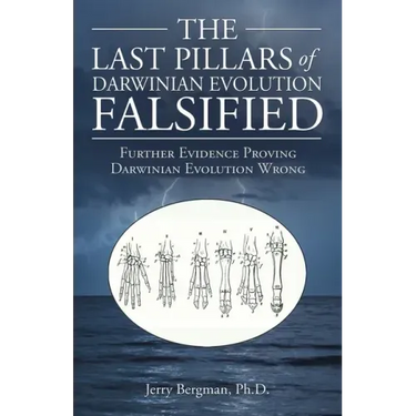 The Last Pillars of Darwinian Evolution Falsified: Further Evidence Proving Darwinian Evolution Wrong