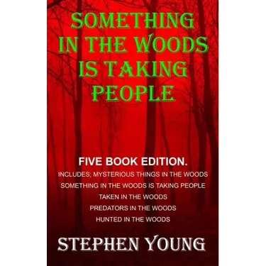 Something in the Woods is Taking People - FIVE Book Series.: Five Book Series; Hunted in the Woods, Taken in the Woods, Predators in the Woods, Myster