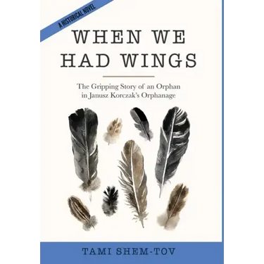When We Had Wings: The Gripping Story of an Orphan in Janusz Korczak's Orphanage. A Historical Novel