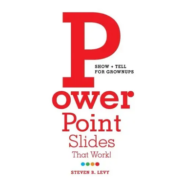 PowerPoint Slides That Work!: Show + Tell for Grownups