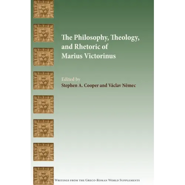 The Philosophy, Theology, and Rhetoric of Marius Victorinus