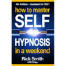 How To Master Self-Hypnosis in a Weekend: The Simple, Systematic and Successful Way to Get Everything You Want