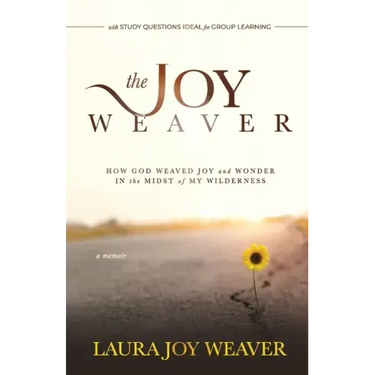 The Joy Weaver: How God Weaved Joy and Wonder in the Midst of My Wilderness