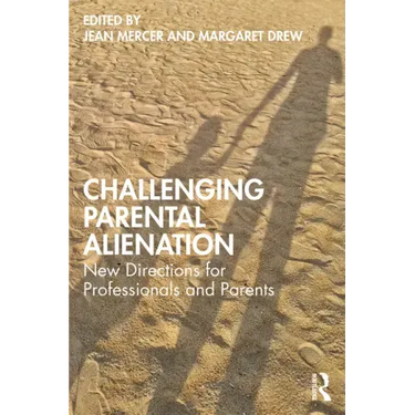 Challenging Parental Alienation: New Directions for Professionals and Parents