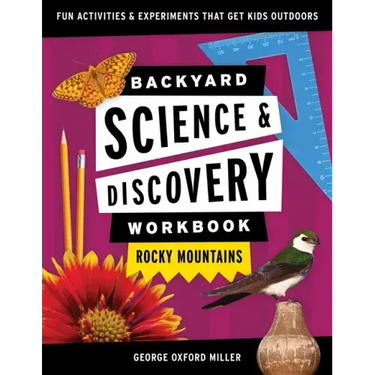 Backyard Science & Discovery Workbook: Rocky Mountains: Fun Activities & Experiments That Get Kids Outdoors