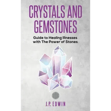 Crystals and Gemstones: Guide to Healing Illnesses with the Power of Stones