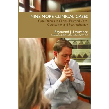 Nine More Clinical Cases: Case Studies in Clinical Pastoral Care, Counseling and Psychotherapy
