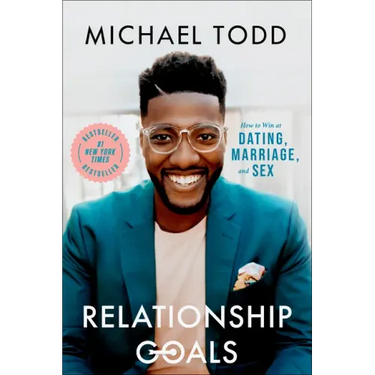 Relationship Goals: How to Win at Dating, Marriage, and Sex