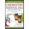 Chemistry Essential Oils Quick Reference Guide Summary of Chemical Families, Properties, Actions & Effects