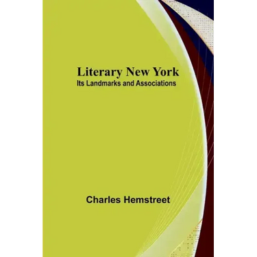 Literary New York: Its Landmarks and Associations