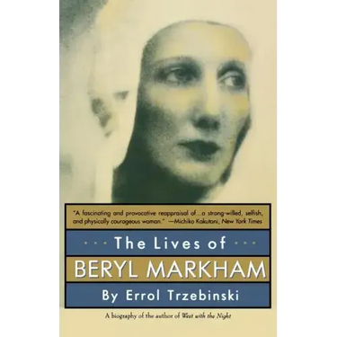 The Lives of Beryl Markham: The Rise and Fall of America's Favorite Planet