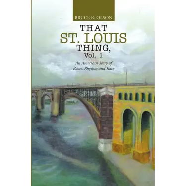 That St. Louis Thing, Vol. 1: An American Story of Roots, Rhythm and Race