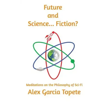 Future and Science... Fiction?: Meditations on the Philosophy of Sci-Fi