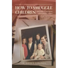 How to Smuggle Children and Other Confessions of a Country Doctor