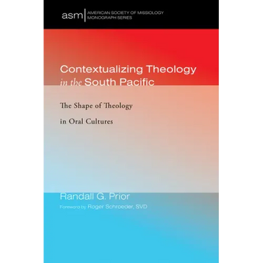 Contextualizing Theology in the South Pacific: The Shape of Theology in Oral Cultures
