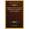 Outlines of the Grammar of Old-Irish, with Text and Vocabulary