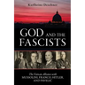 God and the Fascists: The Vatican Alliance with Mussolini, Franco, Hitler, and Pavelic
