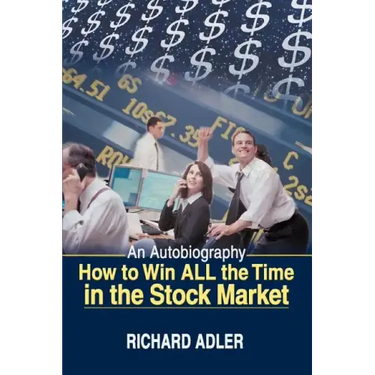 How to Win All the Time in the Stock Market: An Autobiography