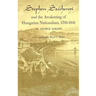 Stephen Széchenyi and the Awakening of Hungarian Nationalism, 1791-1841