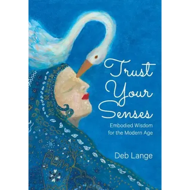 Trust Your Senses: Embodied Wisdom for the Modern Age