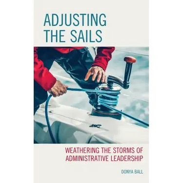 Adjusting the Sails: Weathering the Storms of Administrative Leadership