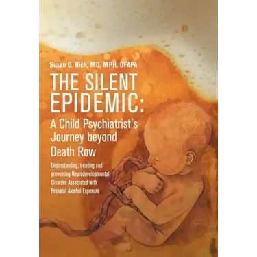 The Silent Epidemic: A Child Psychiatrist's Journey beyond Death Row: Understanding, Treating, and Preventing Neurodevelopmental Disorder A