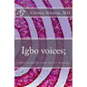Igbo voices; hidden wisdom from the ancient language.: Igbo Voices
