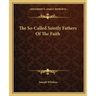 The So-Called Saintly Fathers of the Faith