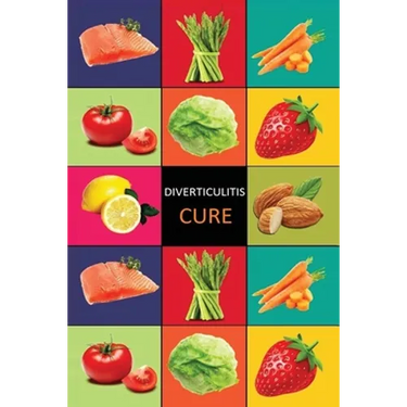 DIverticulitis: Diverticulitis Diet - Diverticulitis Recipes -Diverticulitis Cookbook - Diverticulitis Cure - Diverticuiltis Pain Free